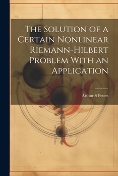 Paperback The Solution of a Certain Nonlinear Riemann-Hilbert Problem With an Application Book