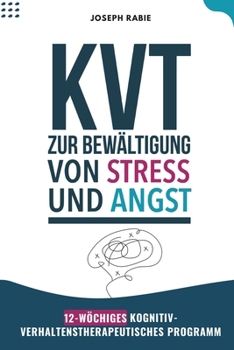 KVT Zur Bewältigung von stress und angst: 12-wöchiges kognitiv-verhaltenstherapeutisches Programm (German Edition)
