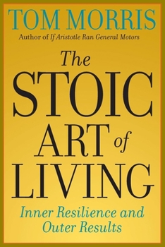 Paperback The Stoic Art of Living: Inner Resilience and Outer Results Book