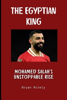 Paperback The Egyptian King: Mohamed Salah's Unstoppable Rise Book