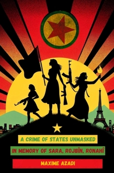 Paperback A Crime of States Unmasked: Sara, Rojbîn, Ronahî Book
