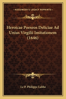 Paperback Heroicae Poeseos Deliciae Ad Unius Virgilii Imitationem (1646) [Latin] Book