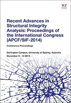 Paperback Recent Advances in Structural Integrity Analysis - Proceedings of the International Congress (Apcf/Sif-2014): (Apcfs/Sif 2014) Book
