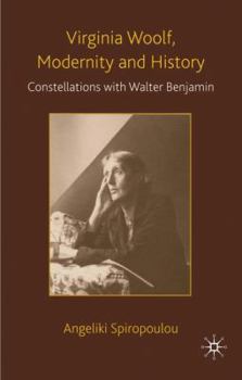 Hardcover Virginia Woolf, Modernity and History: Constellations with Walter Benjamin Book