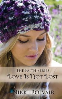Love Is Not Lost - Book #1 of the Faith