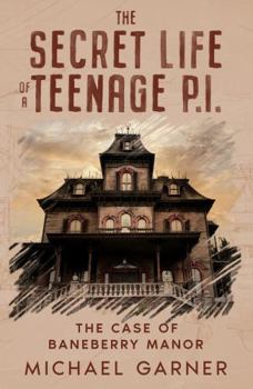 Paperback The Secret Life of a Teenage Private Investigator: The Case of Baneberry Manor Book
