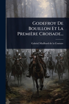 Paperback Godefroy De Bouillon Et La Première Croisade... [French] Book