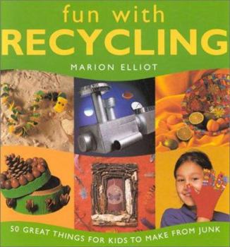 Hardcover Fun with Recycling: 50 Great Things for Kids to Make from Junk Book