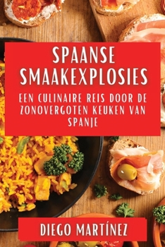 Paperback Spaanse Smaakexplosies: Een Culinaire Reis door de Zonovergoten Keuken van Spanje [Dutch] Book