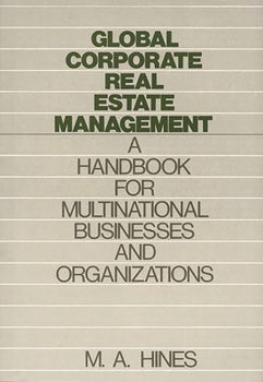 Hardcover Global Corporate Real Estate Management: A Handbook for Multinational Businesses and Organizations Book