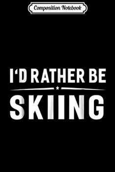 Paperback Composition Notebook: I'D Rather Be Skiing - Skiing Premium Journal/Notebook Blank Lined Ruled 6x9 100 Pages Book