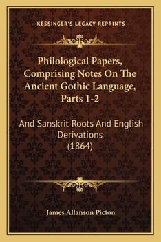 Paperback Philological Papers, Comprising Notes On The Ancient Gothic Language, Parts 1-2: And Sanskrit Roots And English Derivations (1864) Book