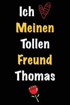 Ich Liebe Meinen Tollen Freund Thomas: Geschenk an Boyfriend Namens Thomas von seiner Freundin | Geburtstagsgeschenk, Weihnachtsgeschenk oder ... das linierte Notizbuch zu sc (German Edition)