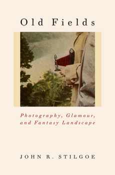 Hardcover Old Fields: Photography, Glamour, and Fantasy Landscape Book
