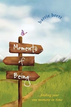 Moments of Being: . . . Finding Your One Moment in Time