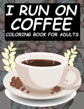 Paperback I Run On Coffee Coloring Book For Adults: Coffee Lover Book