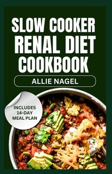 Paperback Slow Cooker Renal Diet Cookbook: Tasty Low Sodium, Low Potassium Recipes and Meal Prep to Manage CKD Stage 3 for Beginners Book