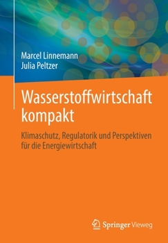 Paperback Wasserstoffwirtschaft Kompakt: Klimaschutz, Regulatorik Und Perspektiven Für Die Energiewirtschaft [German] Book