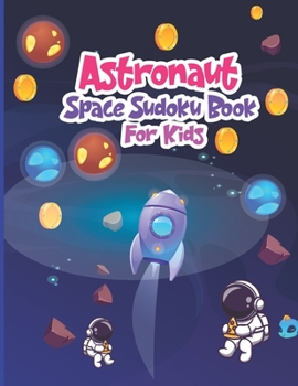 Astronaut Space Sudoku Book for Kids: The Super Space Sudoku For Kids Ages 6-12,250+ Easy Sudoku Puzzles For Kids And Beginners 9x9, With Solutions, O