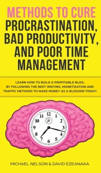 Hardcover Methods to Cure Procrastination, Bad Productivity, and Poor Time Management: Learn How to Stop Procrastinating with a Simple Equation, Made to Increas Book