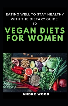 Paperback Eating Well To Stay Healthy With The Dietary Guide To Vegan Diets For Women Book