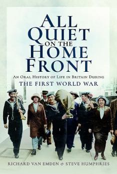 Paperback All Quiet on the Home Front: An Oral History of Life in Britain During the First World War Book