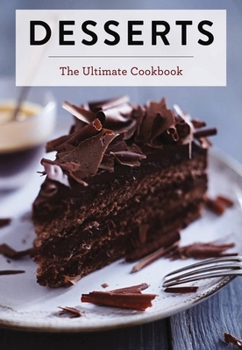 Hardcover Desserts: The Ultimate Cookbook Book