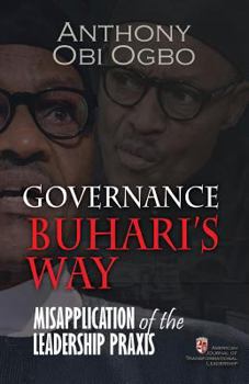 Paperback Governance Buhari's way: Misapplication of the leadership praxis Book
