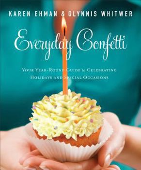Paperback Everyday Confetti: Your Year-Round Guide to Celebrating Holidays and Special Occasions Book