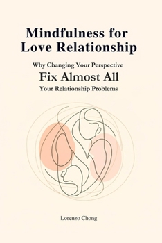 Paperback Mindfulness for Love Relationship: Why Changing Your Perspective Fix Almost All Your Relationship Problems Book