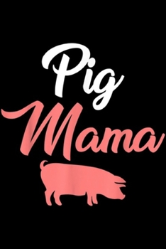 Pig Mama: Funny Pig Pig Mama  Journal/Notebook Blank Lined Ruled 6x9 100 Pages