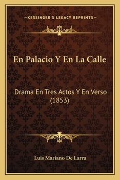 Paperback En Palacio Y En La Calle: Drama En Tres Actos Y En Verso (1853) [Spanish] Book