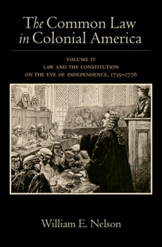 Hardcover The Common Law in Colonial America: Volume IV: Law and the Constitution on the Eve of Independence, 1735-1776 Book