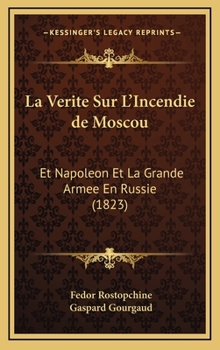 Hardcover La Verite Sur L'Incendie de Moscou: Et Napoleon Et La Grande Armee En Russie (1823) [French] Book