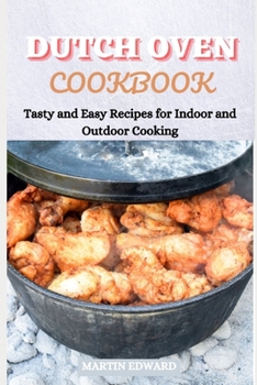 Paperback Dutch Oven Cookbook: Tasty and Easy Recipes for Indoor and Outdoor Cooking Book