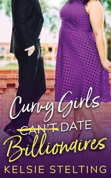 Curvy Girls Can't Date Billionaires - Book #2 of the Curvy Girls Club