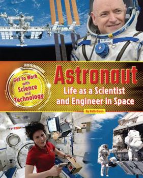 Astronaut: Life as a Scientist and Engineer in Space - Book  of the Get to Work with Science and Technology