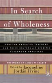 In Search of Wholeness: African American Teachers and Their Culturally Specific Classroom Practices