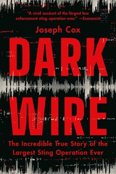 Paperback Dark Wire: The Incredible True Story of the Largest Sting Operation Ever Book