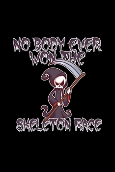 No Body Ever Won The Skeleton Race: 6x9 Blank Dot Grid Funny Notebook Or Couple Book - Birthday Journal Or Family Diary for Men and Women