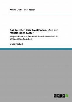 Das Sprechen �ber Emotionen als Teil der menschlichen Kultur: K�rperidiome und Farben als Emotionsausdruck in afrikanischen Sprachen