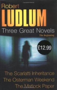 Paperback Three Great Novels: The Beginning- The Scarlatti Inheritance / The Osterman Weekend / The Matlock Paper Book