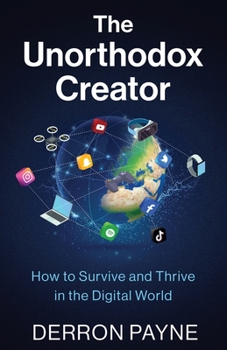 Paperback The Unorthodox Creator: How to Survive and Thrive in the Digital World Book