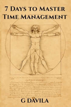 7 Days to Master Time Management: Simple Steps to Manage Your Schedule and Get More Done (7 Day Series)