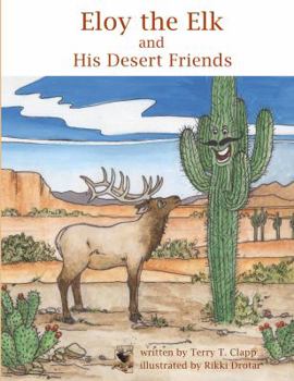 Paperback Eloy the Elk and His Desert Friends Book