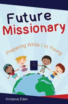 Hardcover Future Missionary: Preparing While I'm Young Book