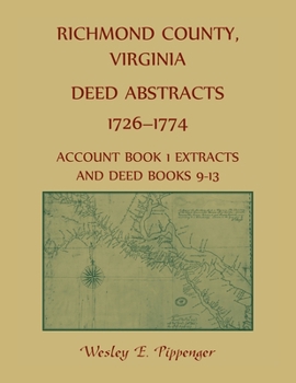 Paperback Richmond County, Virginia Deed Abstracts, 1726-1774 Account Book 1 Extracts and Deed Books 9-13 Book