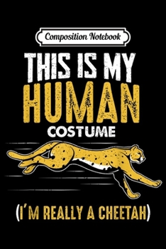 Paperback Composition Notebook: Funny This Is My Human Costume I'm Really A Cheetah Quote Journal/Notebook Blank Lined Ruled 6x9 100 Pages Book