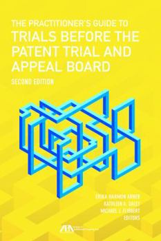 Paperback The Practitioner's Guide to Trials Before the Patent Trial and Appeal Board Book