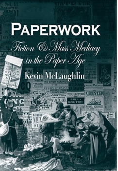 Paperwork: Fiction And Mass Mediacy In The Paper Age (Critical Authors & Issues)
